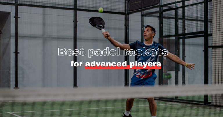 Best Padel Rackets For Advanced Players