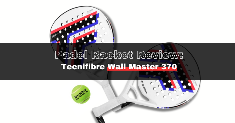 Padel Racket Review: Tecnifibre Wall Master 370